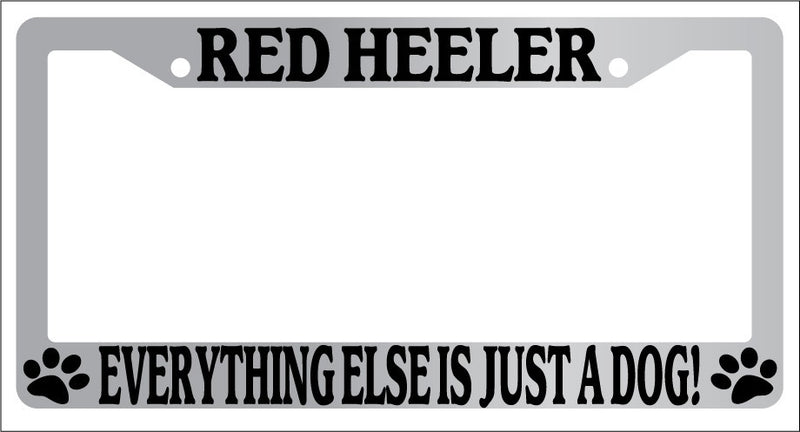 Chrome License Plate Frame Red Heeler Everything Else Is Just A Dog! Auto 542  Mod-GRAPH9856236-5814