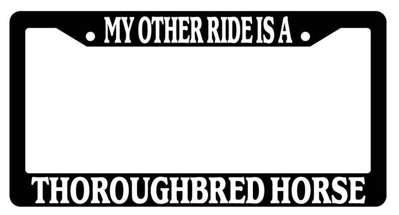 Black License Plate Frame My Other Ride is A(n) Thoroughbred Horse 595  Mod-GRAPH9856236-2093