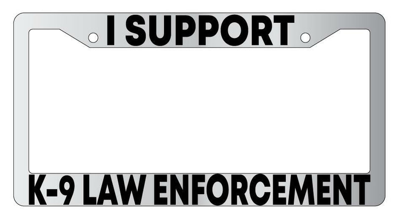 I Support K-9 Law Enforcement Chrome METAL License Plate Frame  Mod-GRAPH9856236-8828