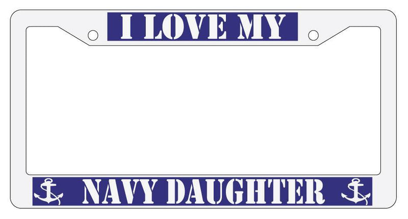 WHITE License Plate Frame I LOVE MY NAVY DAUGHTER Auto Accessory 167  Mod-GRAPH9856236-3647
