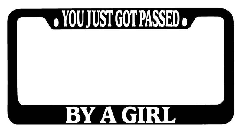 Black METAL License Plate Frame You Just Got Passed By A Girl Auto Accessory  Mod-GRAPH9856236-9950