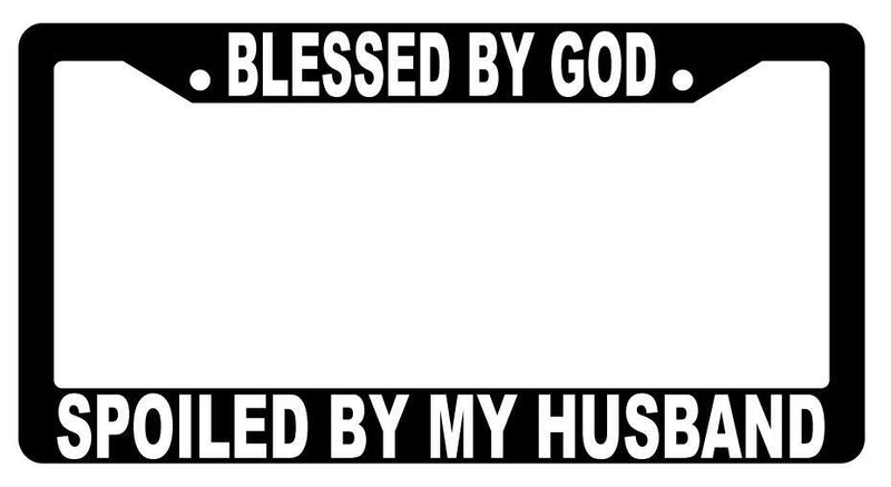 Blessed By God Spoiled By My Husband Black Plastic License Plate Frame  Mod-GRAPH9856236-2491