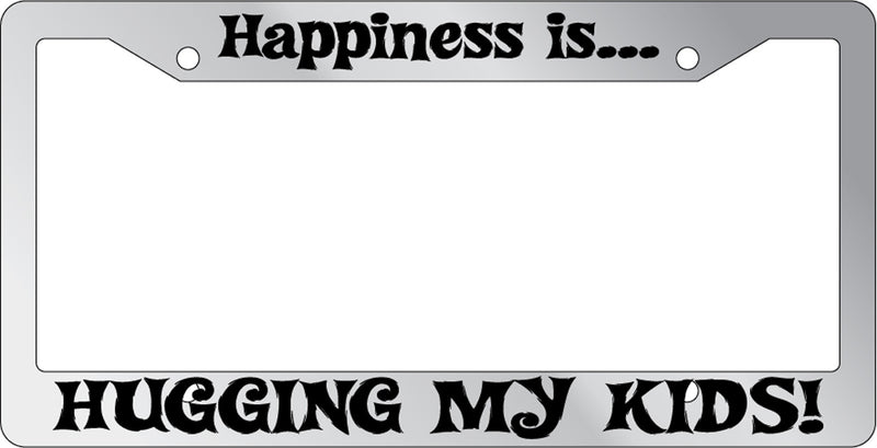 Chrome License plate frame Happiness is Hugging my kids 836  Mod-GRAPH9856236-1243