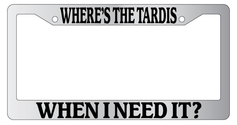 Chrome METAL License Plate Frame WHERES THE TARDIS WHEN I NEED IT?  Mod-GRAPH9856236-9452