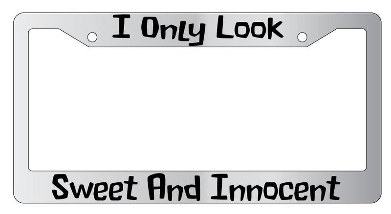 I Only Look Sweet And Innocent Chrome License Plate Frame  Mod-GRAPH9856236-4918