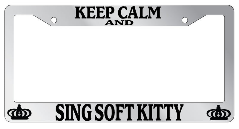 Chrome License Plate Frame Keep Calm And Sing Soft Kitty Auto Accessory Novelty  Mod-GRAPH9856236-6139