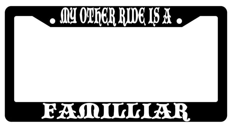 My Other Ride Is A Familiar Black Plastic License Plate Frame Fantasy  Mod-GRAPH9856236-758