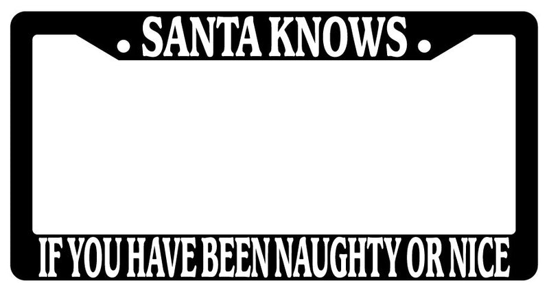 Black License Plate Frame Santa Knows If You Have Been Naughty Or Nice Auto  Mod-GRAPH9856236-947