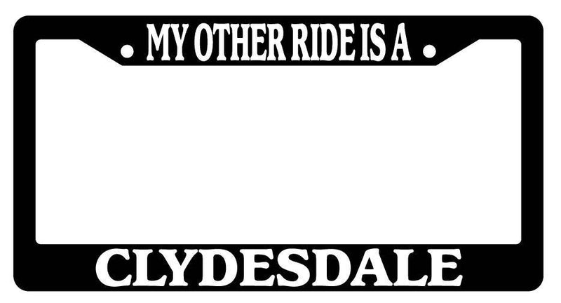 Black License Plate Frame My Other Ride is A(n) Clydesdale 348  Mod-GRAPH9856236-2073