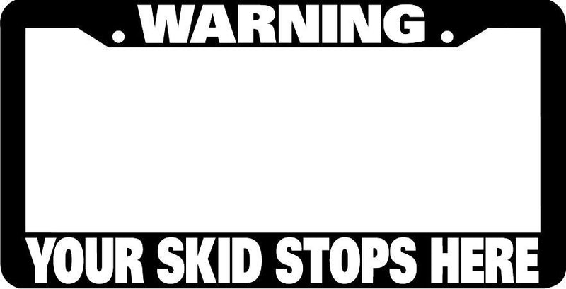 WARNING YOUR SKID STOPS HERE TAILGATER TAILGATE TAIL GATE License Plate Frame