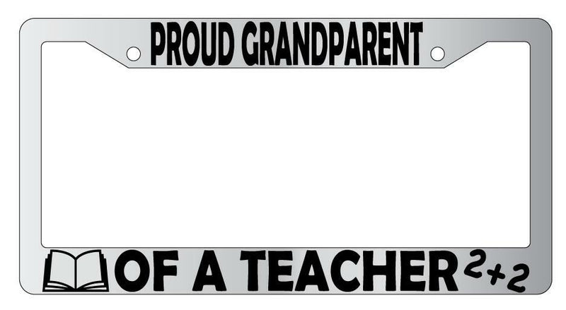 Proud Grandparent Of A Teacher Chrome Plastic License Plate Frame  Mod-GRAPH9856236-6231