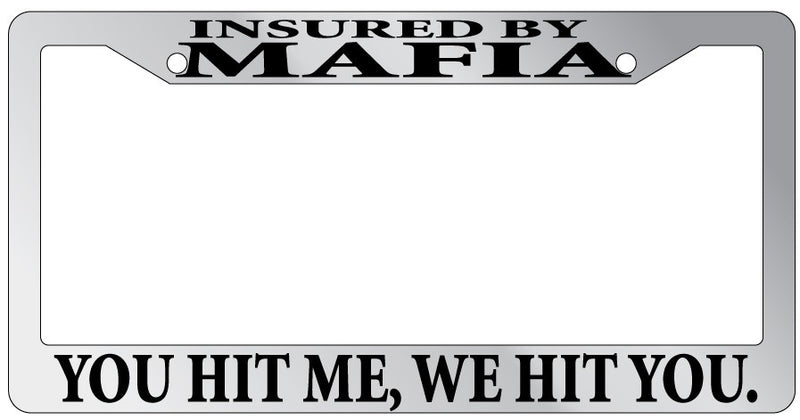 Chrome License Plate Frame "Insured By The Mafia Hit Me We Hit You " Auto Access  Mod-GRAPH9856236-1364