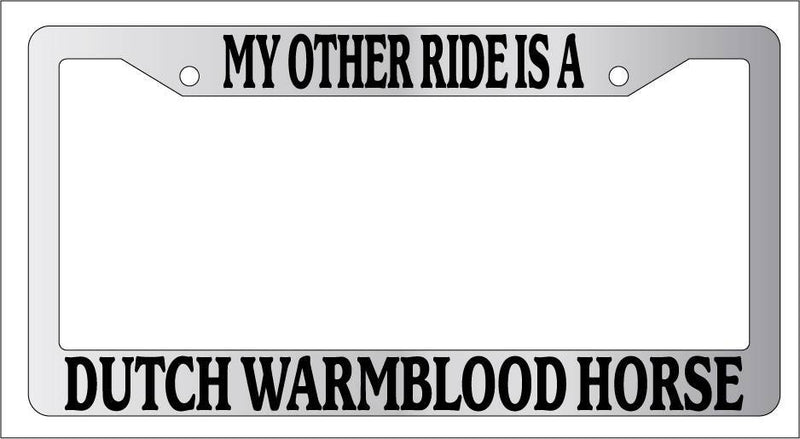 Chrome License Plate Frame My Other Ride Is A Dutch Warmblood Horse 391  Mod-GRAPH9856236-6399