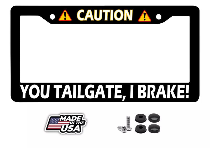 Caution You Tailgate, I Brake! Car Truck License Plate Frame