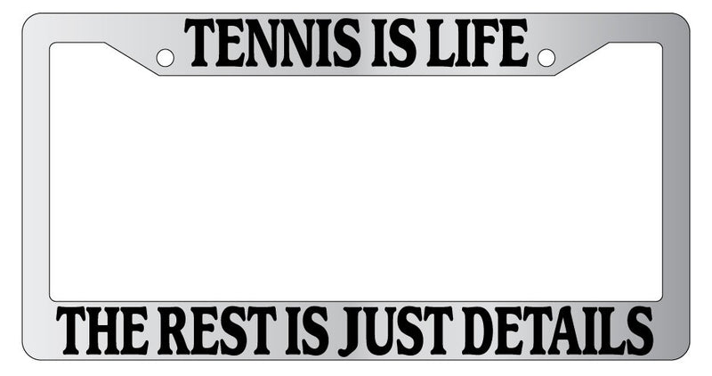 Chrome License Plate Frame Tennis Is Life The Rest Is Just Details Auto 1904  Mod-GRAPH9856236-4574