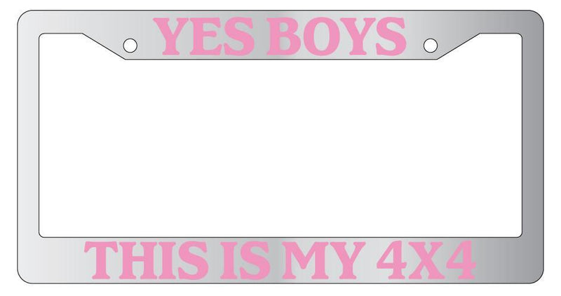Chrome License Plate Frame Yes Boys This Is My 4x4 Pink Auto Accessory Novelty  Mod-GRAPH9856236-5384