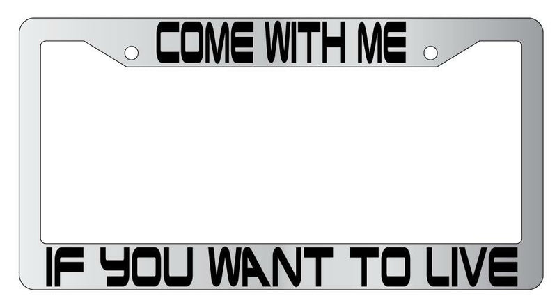Come With Me If You Want Live Chrome Plastic License Plate Frame Terminator  Mod-GRAPH9856236-6493