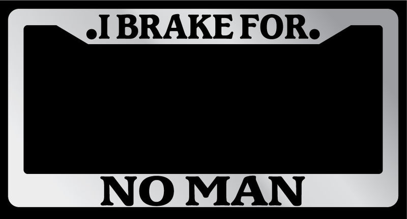 Chrome License Plate Frame I Brake For No Man Auto Accessory 910  Mod-GRAPH9856236-6695