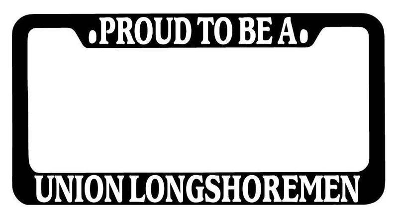 Black METAL License Plate Frame Proud To Be A Union Longshoremen Auto Accessory  Mod-GRAPH9856236-9605