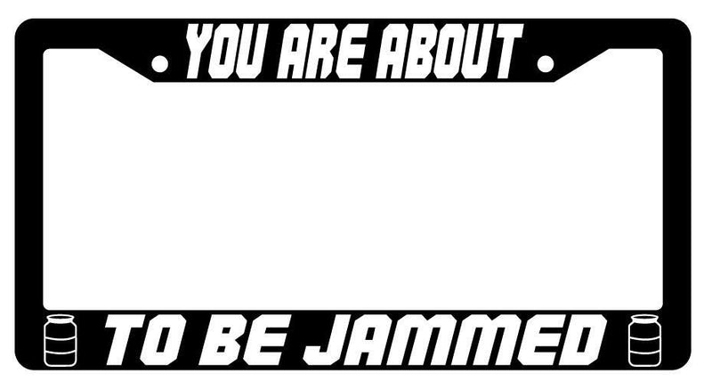 You Are About To Be Jammed Black Plastic License Plate Frame Spaceballs  Mod-GRAPH9856236-3832