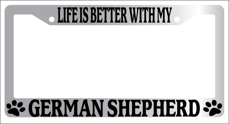Chrome License Plate Frame Life Is Better With My German Shepherd (Paws) 398  Mod-GRAPH9856236-6660