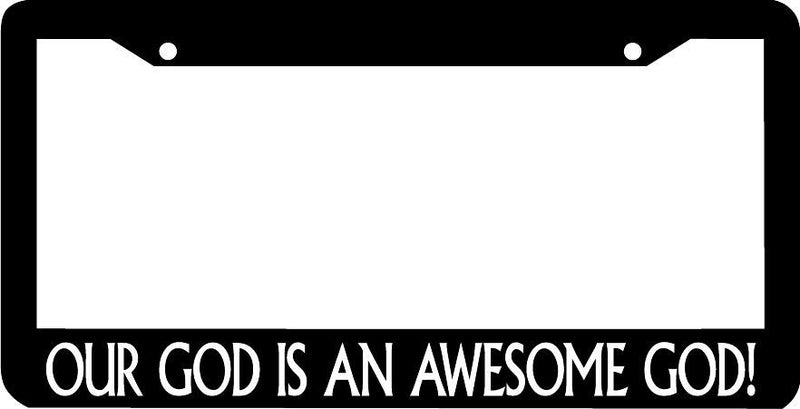 OUR GOD IS AN AWESOME GOD License Plate Frame