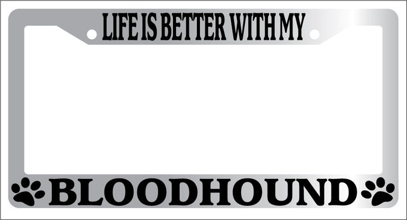 Chrome METAL License Plate Frame LIFE IS BETTER WITH MY BLOODHOUND 291  Mod-GRAPH9856236-9107