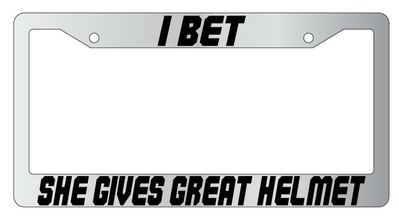 I Bet She Gives Great Helmet Chrome Plastic License Plate Frame Spaceball  Mod-GRAPH9856236-6574