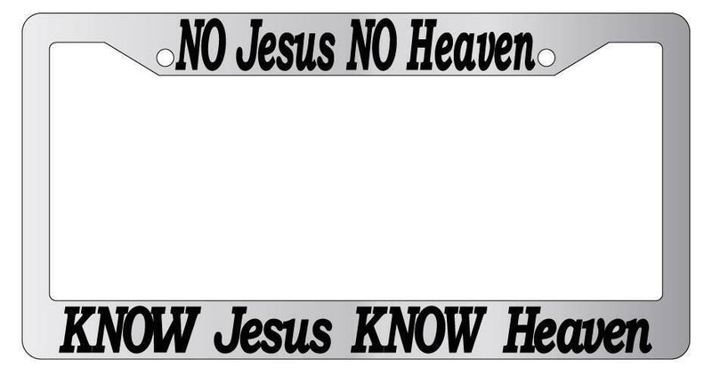 Chrome License Plate Frame No Jesus No heaven Know Jesus Know Heaven (