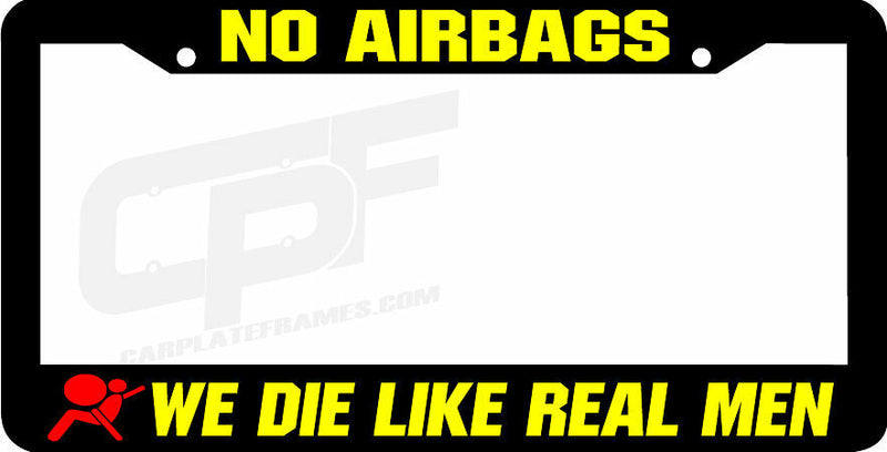 NO AIRBAGS WE DIE LIKE REAL MEN air bag holder lol jdm License Plate Frame