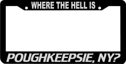 WHERE THE HELL IS POUGHKEEPSIE NY License Plate Frame