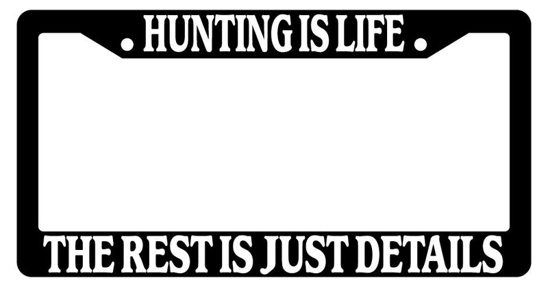 Black License Plate Frame Hunting Is Life The Rest Is Just Details Auto Novelty  Mod-GRAPH9856236-2304