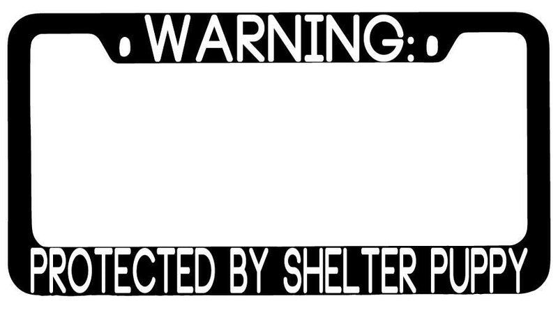 Warning Protected By Shelter Puppy Black METAL License Plate Frame Auto  Mod-GRAPH9856236-9383