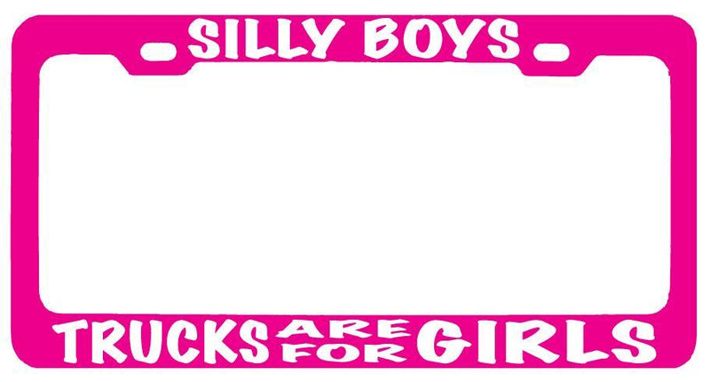 Pink METAL License Plate Frame SILLY BOYS TRUCKS ARE FOR GIRLS (white) Auto  Mod-GRAPH9856236-8437