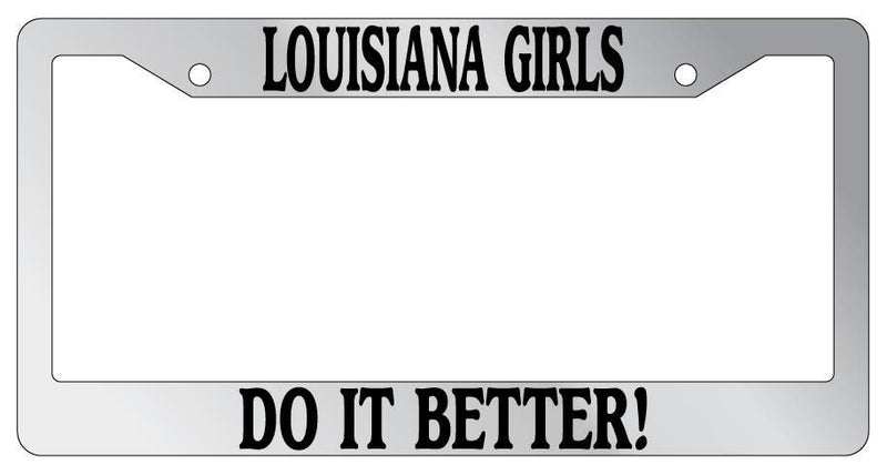 Chrome License Plate Frame Louisiana Girls Do It Better Auto Accessory  Mod-GRAPH9856236-6164
