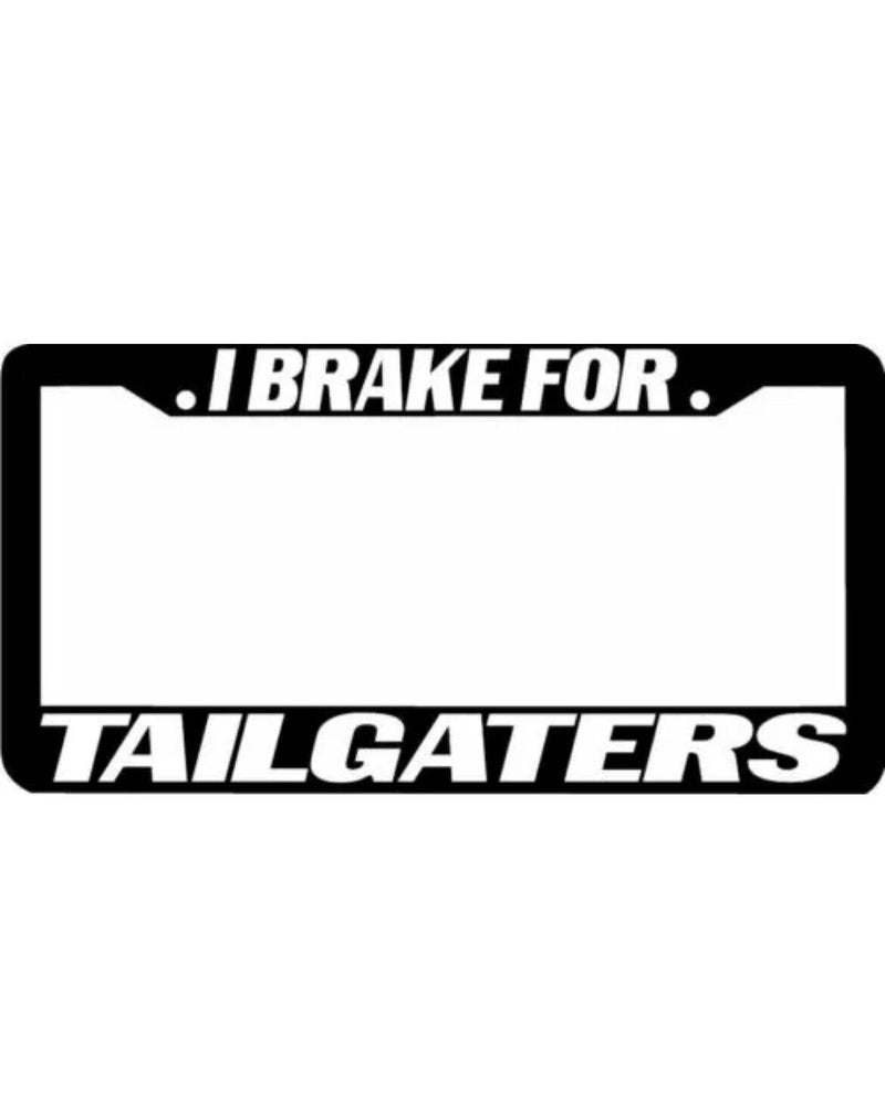 I BRAKE FOR TAILGATERS tail gate License Plate Frame