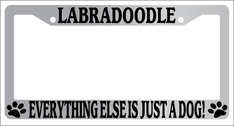 Chrome METAL License Plate Frame LABRADOODLE EVERYTHING ELSE IS JUST A DOG! 444  Mod-GRAPH9856236-8314