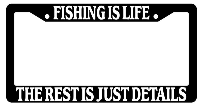 Black License Plate Frame Fishing Is Life The Rest Is Just Details Auto Novelty  Mod-GRAPH9856236-2306