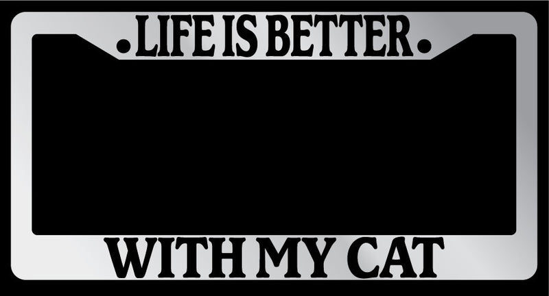 Chrome License Plate Frame "Life is Better, With My Cat" Auto Accessory -327  Mod-GRAPH9856236-6087