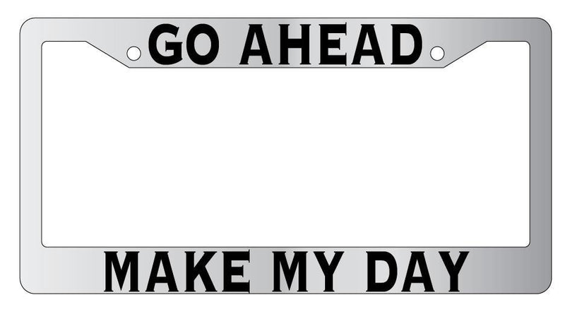 Chrome License Plate Frame GO AHEAD MAKE MY DAY Auto Accessory 2023  Mod-GRAPH9856236-5588