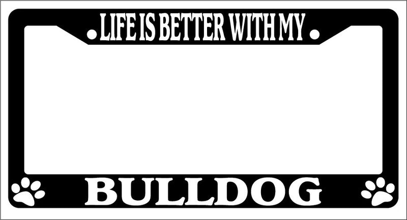 Black License Plate Frame Life Is Better With My Bulldog Auto Accessory 314  Mod-GRAPH9856236-1497
