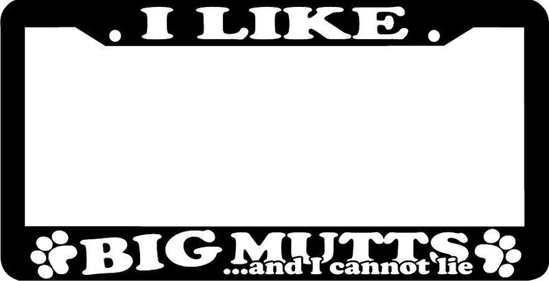 I LIKE BIG MUTTS AND I CANNOT LIE woof paw print funny dog License Plate Frame