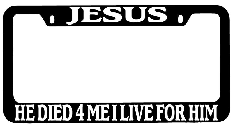 Jesus He Died 4 Me I Live For Him Black METAL License Plate Frame  Mod-GRAPH9856236-9218