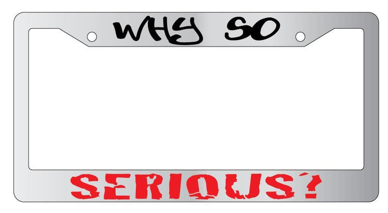 Chrome License Plate Frame WHY SO SERIOUS Auto Accessory 12  Mod-GRAPH9856236-5638