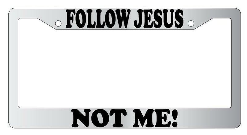 Follow Jesus Not Me! Chrome License Plate Frame  Mod-GRAPH9856236-4268