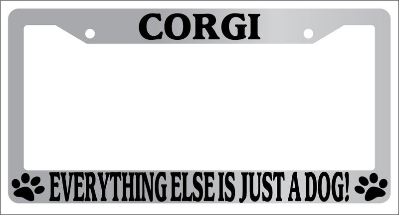 Chrome METAL License Plate Frame CORGI EVERYTHING ELSE IS JUST A DOG! Auto 358  Mod-GRAPH9856236-8304