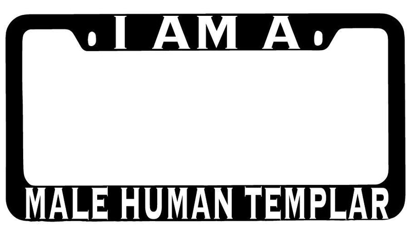I Am A Male Human Templar Black METAL License Plate Frame RPG  Mod-GRAPH9856236-8476