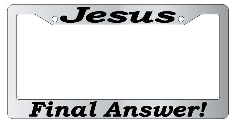 Chrome License plate frame Christian Jesus Final Answer (