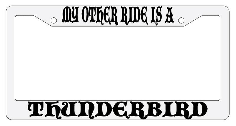 My Other Ride Is A Thunderbird White Plastic License Plate Frame Auto Fantasy  Mod-GRAPH9856236-808