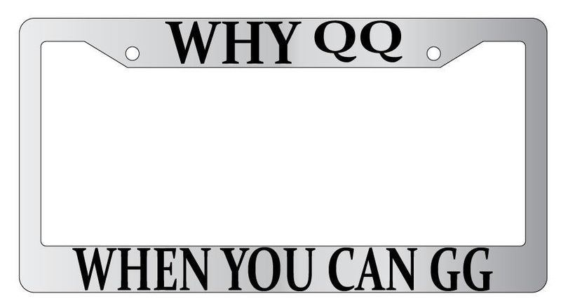 Why QQ When You Can GG Chrome METAL License Plate Frame MMO  Mod-GRAPH9856236-8728